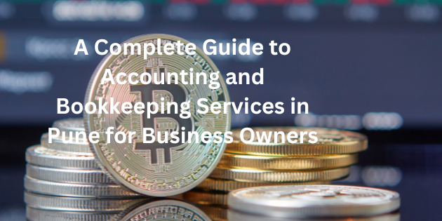 A Complete Guide to Accounting and Bookkeeping Services in Pune for Business Owners