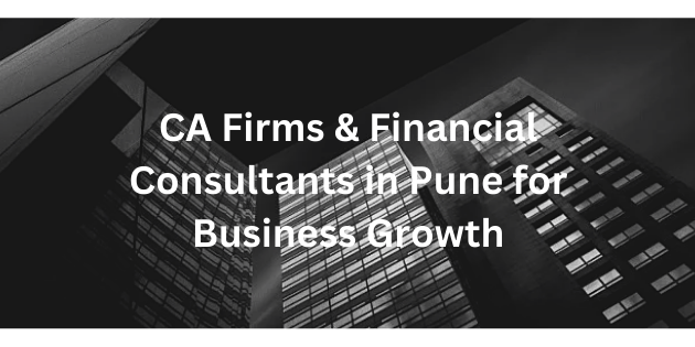 Top CA Firms & Financial Consultants in Pune for Business Growth